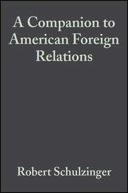 бесплатно читать книгу A Companion to American Foreign Relations автора 