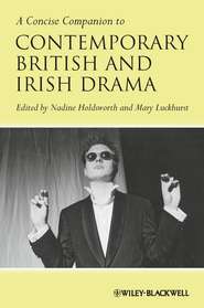 бесплатно читать книгу A Concise Companion to Contemporary British and Irish Drama автора Nadine Holdsworth