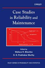 бесплатно читать книгу Case Studies in Reliability and Maintenance автора D. N. Prabhakar Murthy