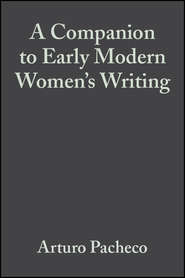 бесплатно читать книгу A Companion to Early Modern Women's Writing автора 