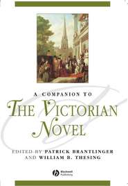 бесплатно читать книгу A Companion to the Victorian Novel автора Patrick Brantlinger