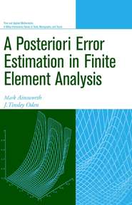 бесплатно читать книгу A Posteriori Error Estimation in Finite Element Analysis автора Mark Ainsworth