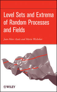 бесплатно читать книгу Level Sets and Extrema of Random Processes and Fields автора Jean-Marc Azais