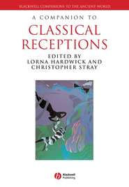 бесплатно читать книгу A Companion to Classical Receptions автора Lorna Hardwick
