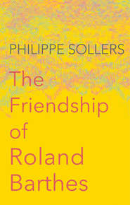 бесплатно читать книгу The Friendship of Roland Barthes автора Andrew Brown