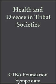 бесплатно читать книгу Health and Disease in Tribal Societies автора  CIBA Foundation Symposium