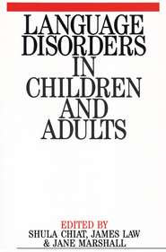 бесплатно читать книгу Language Disorders in Children and Adults автора Shula Chiat