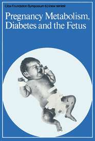 бесплатно читать книгу Pregnancy Metabolism, Diabetes and the Fetus автора  CIBA Foundation Symposium