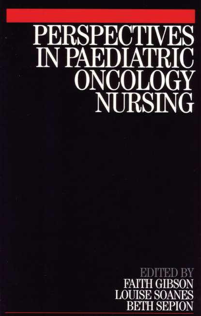 бесплатно читать книгу Perspectives in Paediatric Oncology Nursing автора Faith Gibson