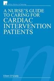 бесплатно читать книгу A Nurse's Guide to Caring for Cardiac Intervention Patients автора Eileen O'Grady