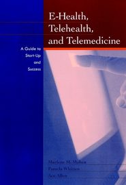 бесплатно читать книгу E-Health, Telehealth, and Telemedicine автора Marlene Maheu