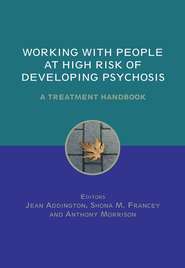 бесплатно читать книгу Working with People at High Risk of Developing Psychosis автора Jean Addington