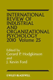 бесплатно читать книгу International Review of Industrial and Organizational Psychology, 2010 Volume 25 автора Gerard Hodgkinson