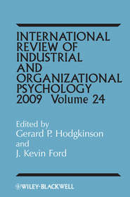 бесплатно читать книгу International Review of Industrial and Organizational Psychology, 2009 Volume 24 автора Gerard Hodgkinson