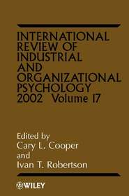 бесплатно читать книгу International Review of Industrial and Organizational Psychology, 2002 Volume 17 автора Cary L. Cooper