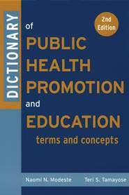 бесплатно читать книгу Dictionary of Public Health Promotion and Education автора Teri Tamayose