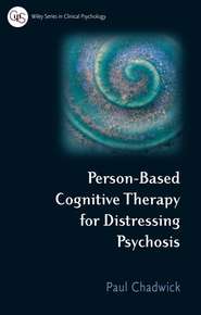 бесплатно читать книгу Person-Based Cognitive Therapy for Distressing Psychosis автора 