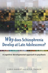бесплатно читать книгу Why Does Schizophrenia Develop at Late Adolescence? автора Peter Trower