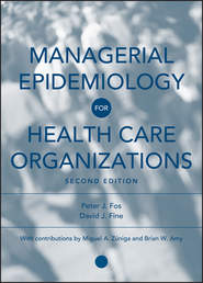 бесплатно читать книгу Managerial Epidemiology for Health Care Organizations автора Peter Fos