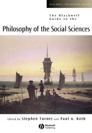 бесплатно читать книгу The Blackwell Guide to the Philosophy of the Social Sciences автора Stephen Turner