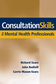 бесплатно читать книгу Consultation Skills for Mental Health Professionals автора John Rudisill