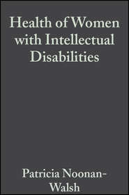 бесплатно читать книгу Health of Women with Intellectual Disabilities автора Patricia Noonan-Walsh