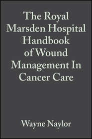 бесплатно читать книгу The Royal Marsden Hospital Handbook of Wound Management In Cancer Care автора Wayne Naylor