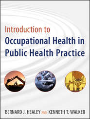 бесплатно читать книгу Introduction to Occupational Health in Public Health Practice автора Bernard Healey