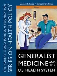 бесплатно читать книгу Generalist Medicine and the U.S. Health System автора Stephen Isaacs