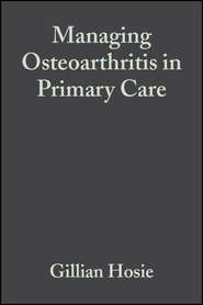 бесплатно читать книгу Managing Osteoarthritis in Primary Care автора Gillian Hosie