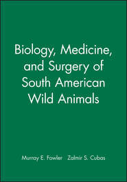 бесплатно читать книгу Biology, Medicine, and Surgery of South American Wild Animals автора Murray Fowler