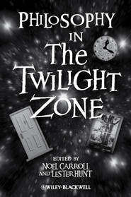 бесплатно читать книгу Philosophy in The Twilight Zone автора Noel Carroll