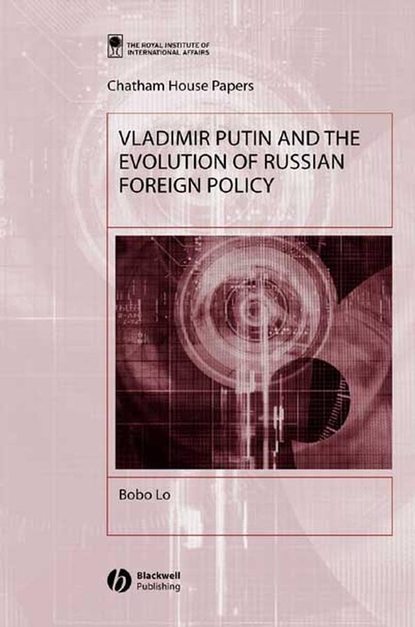 Vladimir Putin and the Evolution of Russian Foreign Policy