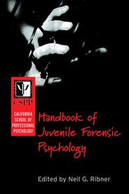 бесплатно читать книгу California School of Professional Psychology Handbook of Juvenile Forensic Psychology автора 