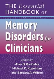 бесплатно читать книгу The Essential Handbook of Memory Disorders for Clinicians автора Michael Kopelman