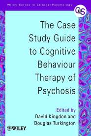 бесплатно читать книгу The Case Study Guide to Cognitive Behaviour Therapy of Psychosis автора David Kingdon