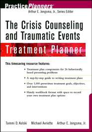 бесплатно читать книгу The Crisis Counseling and Traumatic Events Treatment Planner автора Arthur E. Jongsma