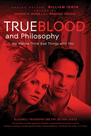 бесплатно читать книгу True Blood and Philosophy автора William Irwin