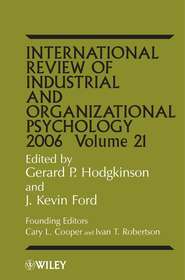 бесплатно читать книгу International Review of Industrial and Organizational Psychology, 2006 Volume 21 автора Gerard Hodgkinson