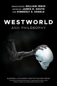 бесплатно читать книгу Westworld and Philosophy автора William Irwin