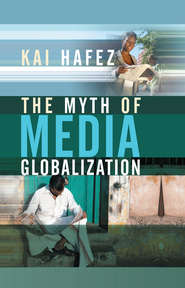 бесплатно читать книгу The Myth of Media Globalization автора 