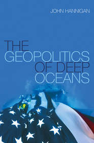 бесплатно читать книгу The Geopolitics of Deep Oceans автора 