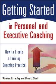 бесплатно читать книгу Getting Started in Personal and Executive Coaching автора Chris Stout