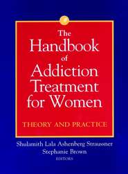 бесплатно читать книгу The Handbook of Addiction Treatment for Women автора Stephanie Brown