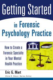 бесплатно читать книгу Getting Started in Forensic Psychology Practice автора Chris Stout