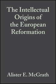 бесплатно читать книгу The Intellectual Origins of the European Reformation автора 