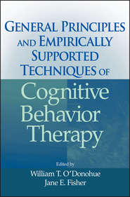 бесплатно читать книгу General Principles and Empirically Supported Techniques of Cognitive Behavior Therapy автора William O'Donohue