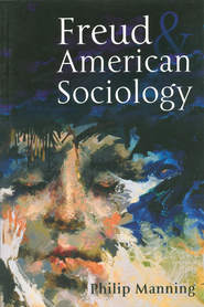 бесплатно читать книгу Freud and American Sociology автора 