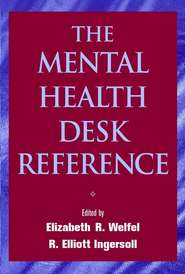 бесплатно читать книгу The Mental Health Desk Reference автора Elizabeth Welfel