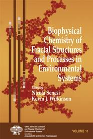 бесплатно читать книгу Biophysical Chemistry of Fractal Structures and Processes in Environmental Systems автора Nicola Senesi